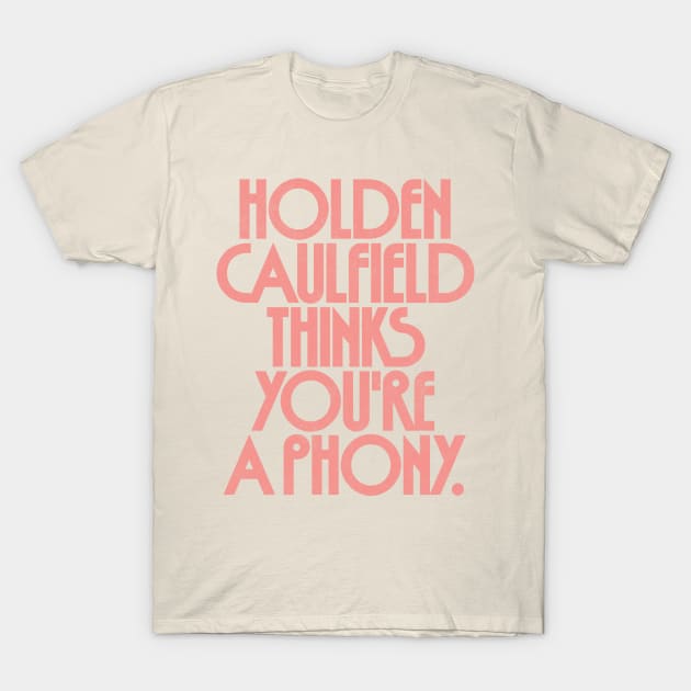 Holden Caulfield thinks you're a phony T-Shirt by DankFutura